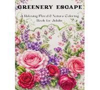 Greenery Escape: A Relaxing Floral & Nature Coloring Book for Adults