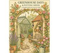GREENHOUSE DAYS & POTTING SHEDS: A COLORING BOOK FOR ADULTS & TEENS