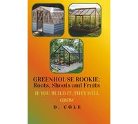 Greenhouse Rookie: Roots, Shoots and Fruits: If You Build It, They Will Grow