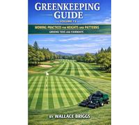 Greenkeeping Guide Volume 13: Mowing Practices for Heights and Patterns Greens Tees and Fairways