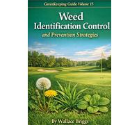 Greenkeeping Guide Volume 15: Weed Identification Control and Prevention Strategies
