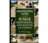 Greenkeeping Guide Volume 17: Bunker Maintenance, Sand Selection, and Playability