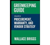 Greenkeeping Guide Volume 8: Procurement, Warranty, and Vendor Strategy