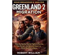 Greenland 2: Migration Movie Breakdown & Analysis: How the Garrity Family Fights to Survive, Stay Human, and Rebuild Hope in a World Beyond Collapse.