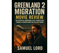Greenland 2: Migration Movie Review: The Essential Companion: Plot, Characters, Themes & Viewing Guide for the 2026 Sequel