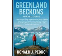 Greenland Beckons Travel guide: Your Ultimate Guide to Exploring the Arctic's Largest Island, from Icefjord Wonders and Inuit Traditions to Thrilling ... Practical Travel Tips for a Seamless Journey
