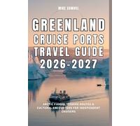 Greenland Cruise Ports Travel Guide 2026-2027: Arctic Fjords, Iceberg Routes & Cultural Encounters for Independent Cruisers