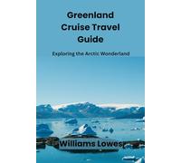 Greenland Cruise Travel Guide: Exploring the Arctic Wonderland