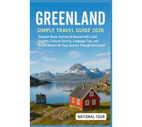 Greenland Simple Travel Guide 2026(full colored): Discover Nuuk, Sisimiut & Beyond with Local Insights, Cultural Secrets, Language Tips, and a scenic routes for Your Journey Through Greenland