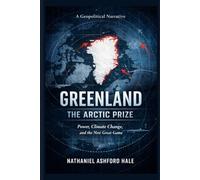 Greenland: The Arctic Prize: Power, Climate Change, and the New Great Game