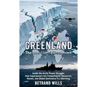 GREENLAND: The New Global Chessboard: Inside the Arctic Power Struggle: How Superpowers Are Competing for Resources, Routes, and Global Dominance in a Warming World