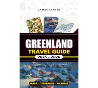 GREENLAND TRAVEL GUIDE 2025 - 2026: Discover the Icebergs of Ilulissat, See the Northern Lights, and Plan the Perfect Arctic Vacation