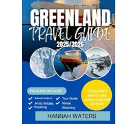 Greenland Travel Guide 2025-2026: Explore Nuuk, Ilulissat, Icefjords, And Arctic Adventures Like Never Before