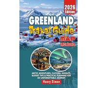 GREENLAND Travel Guide 2026 Arctic Adventures, Cultural Insights, Budget Tips & Practical Planning for an Unforgettable Journey: Insider Advice, ... and Cost-Saving Strategies for Every
