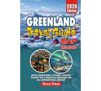 GREENLAND Travel Guide 2026 Arctic Adventures, Cultural Insights, Budget Tips & Practical Planning for an Unforgettable Journey: Insider Advice, ... and Cost-Saving Strategies for Every