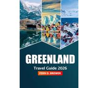 Greenland Travel Guide 2026: Discover Nuuk Attraction, Arctic Wonders, Northern Lights, Adventure, Wildlife and Remote Villages