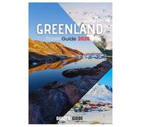 GREENLAND TRAVEL GUIDE 2026: Explore the Arctic’s Last Frontier: Icebergs, Northern Lights, Inuit Culture & Adventure Travel Tips for Every Traveler