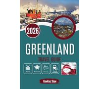 GREENLAND TRAVEL GUIDE 2026: Life at the Edge of Arctic Weather and Wild Landscapes