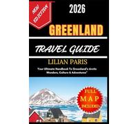 GREENLAND TRAVEL GUIDE 2026: Your Ultimate Handbook To Greenland’s Arctic Wonders, Culture & Adventures”