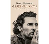 Greenlights: oder die Kunst, bergab zu rennen | Nummer Eins der New York Times-Bestsellerliste: Die inspirierende Autobiographie von Oscar-Preisträger ... McConaughey - authentisch, mutig, bewegend