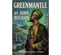 Greenmantle: A Richard Hannay Novel (Book Two): A Spy Thriller Classic with Historical Context