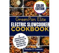 GreenPan Elite Electric SlowCooker Cookbook: 40 Wholesome, Plant-Forward Recipes for Healthier Living-Nourishing Meals and Stress Free