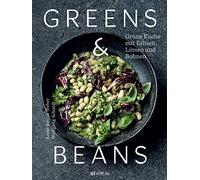 Greens & Beans: Grüne Küche mit Erbsen, Linsen und Bohnen