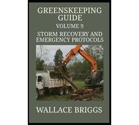 Greenskeeping Guide Volume 9: Storm Recovery and Emergency Protocols