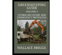 Greenskeeping Guide Volume 9: Storm Recovery and Emergency Protocols