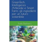 GreenTech, Intelligenza Artificiale e Smart Farm: gli ingredienti per un futuro sostenibile
