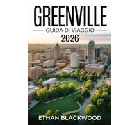 GREENVILLE GUIDA DI VIAGGIO 2026: Scopri il cuore della Carolina del Sud: cultura, gastronomia, natura e itinerari autentici per un viaggio indimenticabile