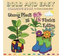 Greeny Plants and Flowers Edition: Bold and Easy Coloring Book: A Nature-Inspired Coloring Adventure for Stress Relief and Mindful Relaxation for Kids and Adults