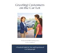 Greeting Customers on the Car Lot: A Practical Guide for New and Experienced Car Salespeople