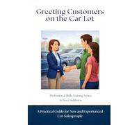 Greeting Customers on the Car Lot: A Practical Guide for New and Experienced Car Salespeople