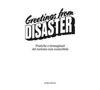 Greetings from disaster! Pratiche e immaginari del turismo non sostenibile