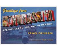 Greetings from Novorossiya: Eyewitness to the War in Ukraine