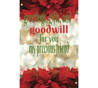 GREETINGS, GIFT, AND GOODWILL THIS HOLIDAY SEASON FOR YOU MY PRECIOUS FRIEND Merry Christmas and a Happy New Year