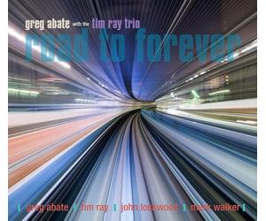 Greg Abate with the Tim Ray Trio Road to Forever (CD) Album Digipak