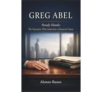 GREG ABEL: Steady Hands: The Successor Who Inherited a Financial Giant