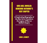 Greg Abel Unveiled: Berkshire Hathaway’s Next Chapter: A Captivating Biography of the Man Set to Transform the Legacy of Warren Buffett’s Empire