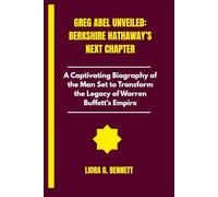 Greg Abel Unveiled: Berkshire Hathaway’s Next Chapter: A Captivating Biography of the Man Set to Transform the Legacy of Warren Buffett’s Empire