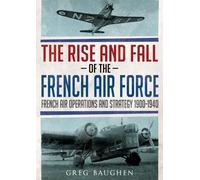 Greg Baughen The Rise and Fall of the French Air Force (Copertina rigida)