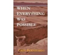 Greg Bernhardt When Everything Was Possible (Tascabile)