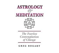 Greg Bogart Astrology and Meditation - the Fearless Contemplation of (Tascabile)