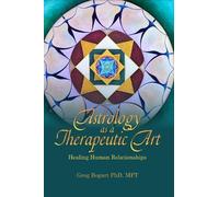 Greg Bogart Astrology as a Therapeutic Art: Healing Human Relationsh (Tascabile)