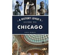 Greg Borzo A History Lover's Guide to Chicago (Tascabile) History & Guide