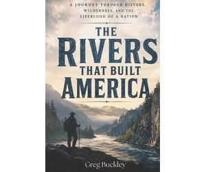 Greg Buckley The Rivers That Built America (Tascabile)