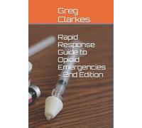 Greg Clarkes Rapid Response Guide to Opioid Emergencies - 2nd Editio (Tascabile)