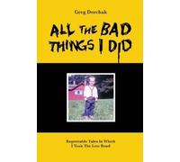 Greg Dorchak All The Bad Things I Did (Tascabile)