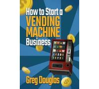 Greg Douglas How to Start a Vending Machine Business (Tascabile)